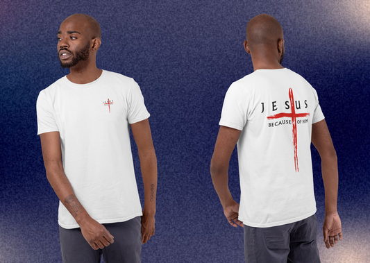 Jesus Because of Him Cross T-Shirt